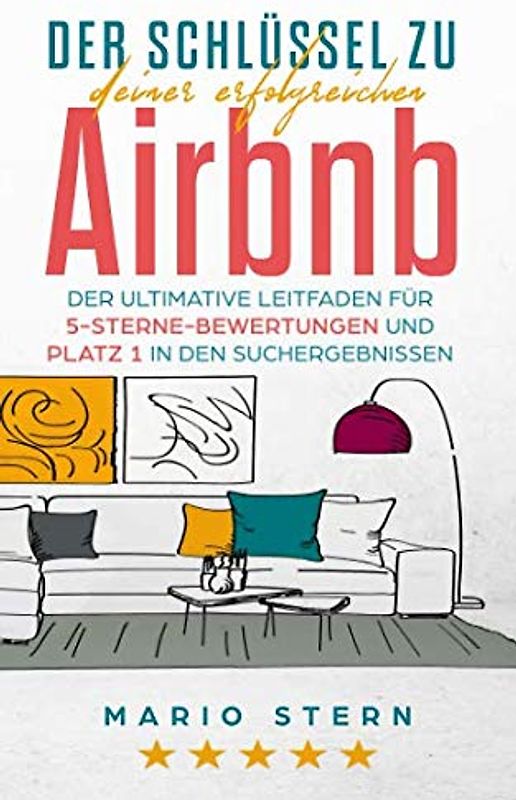 Der Schlüssel zu deiner erfolgreichen Airbnb: Der ultimative Leitfaden für 5-Sterne-Bewertungen und Platz 1 in den Suchergebnissen