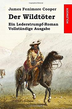 Der Wildtöter: Ein Lederstrumpf-Roman. Vollständige Ausgabe - Cooper, James Fenimore