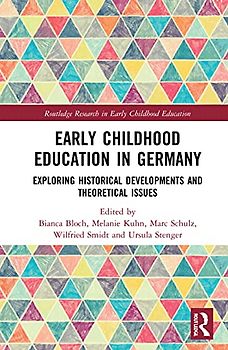 Early Childhood Education in Germany: Exploring Historical Developments and Theoretical Issues (Routledge Research in Early Childhood Education)