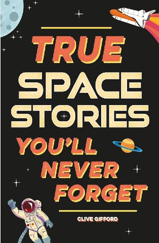 True Stories You'll Never Forget: True Space Stories