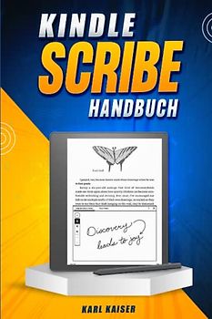 Kindle Scribe Handbuch: Ein Anfängerleitfaden für die Nutzung Ihres Kindle Scribe E-Readers und Notizgeräts