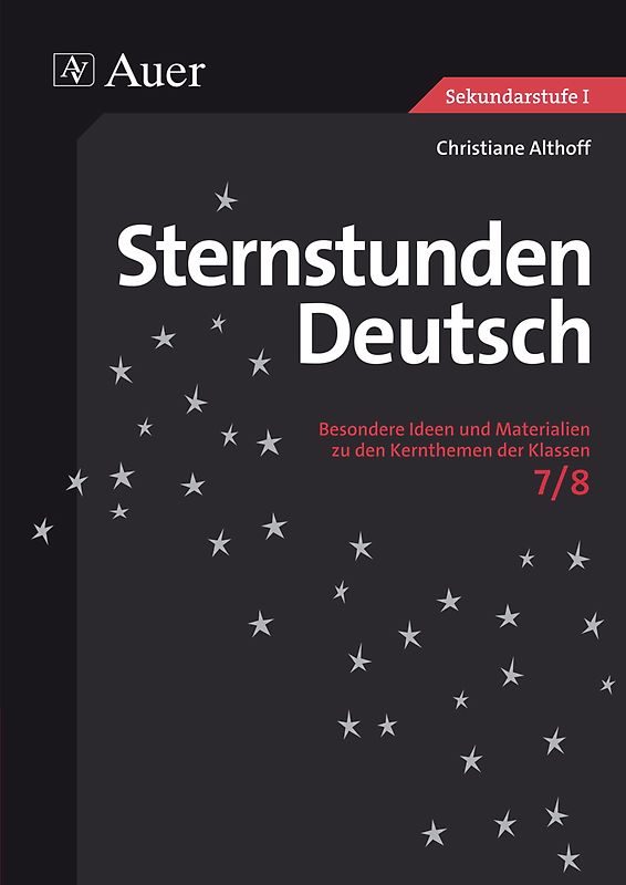 Sternstunden Deutsch, Klasse 7/8. Besondere Ideen und Materialien zu den Kernthemen der Klassen 7/8
