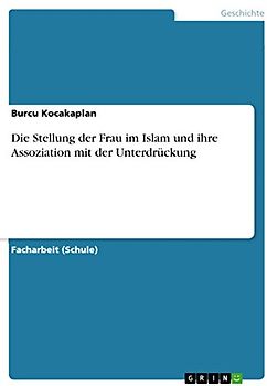 Die Stellung der Frau im Islam und ihre Assoziation mit der Unterdrückung