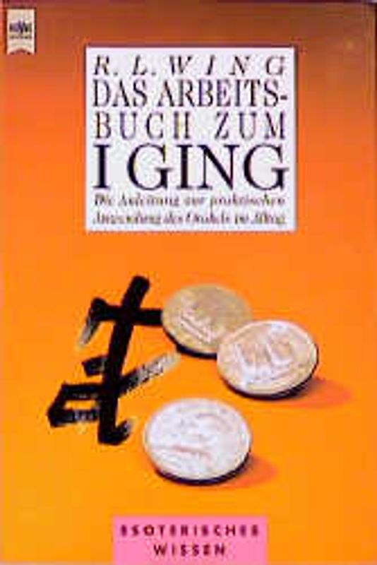 Das Arbeitsbuch zum I GING. Die Anleitung zur praktischen Anwendung des Orakels im Alltag