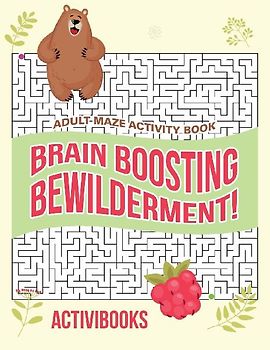 Brain Boosting Bewilderment! Adult Maze Activity Book