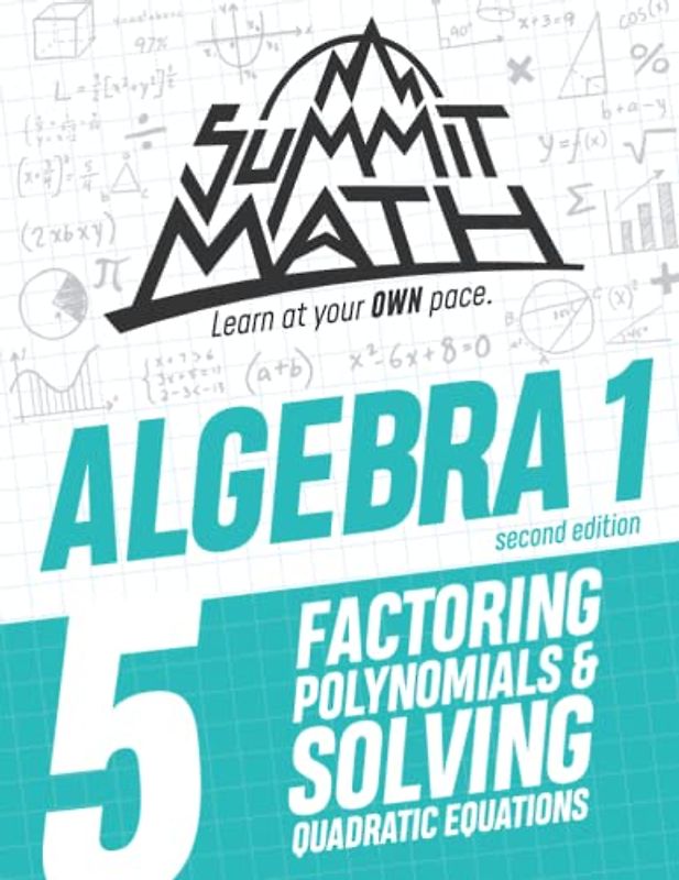Summit Math Algebra 1 Book 5: Factoring Polynomials and Solving Quadratic Equations (Guided Discovery Algebra 1 Series - 2nd Edition, Band 5)