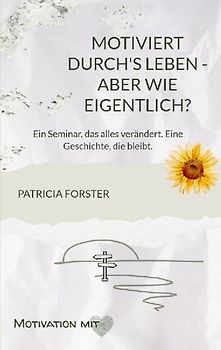 Motiviert durch's Leben - aber wie eigentlich?