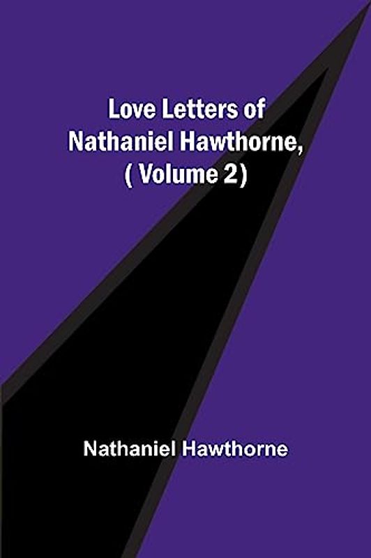 Love Letters of Nathaniel Hawthorne,( Volume 2)