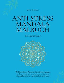 ANTI STRESS MANDALA MALBUCH für Erwachsene: Wohlverdiente Auszeit, Kreativität steigern, leichter meditieren, entspannen, für mehr Ausgeglichenheit, Achtsamkeit und Ruhe