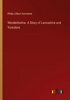 Wenderholme. A Story of Lancashire and Yorkshire