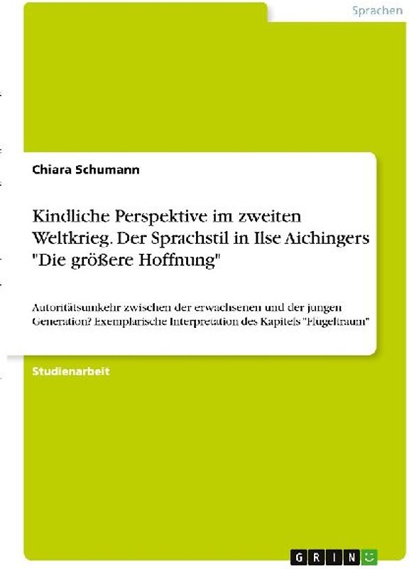 Kindliche Perspektive im zweiten Weltkrieg. Der Sprachstil in Ilse Aichingers "Die größere Hoffnung"