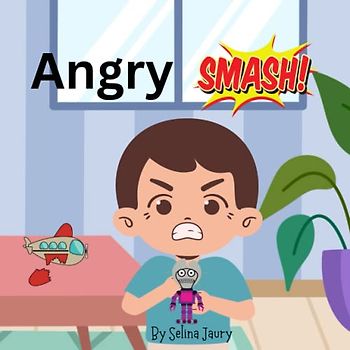 Angry Smash!!!: Book on how to handle anger for children