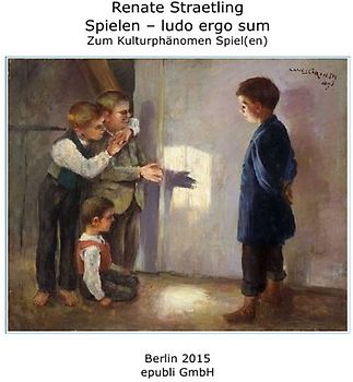 Spielen – ludo ergo sum - Zum Kulturphänomen Spiel(en)