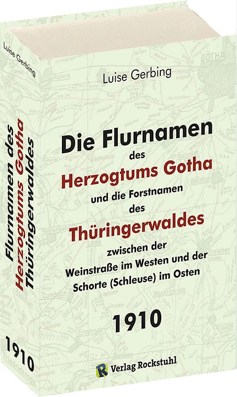 Die Flurnamen des Herzogtums Gotha und die Forstnamen des Thüringerwaldes zwischen der Weinstraße im Westen und der Schorte (Schleuse) im Osten.