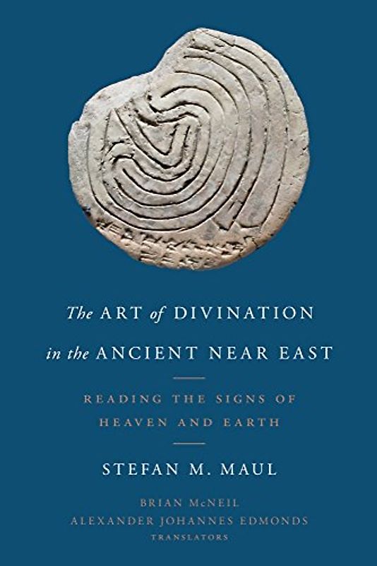 The Art of Divination in the Ancient Near East: Reading the Signs of Heaven and Earth