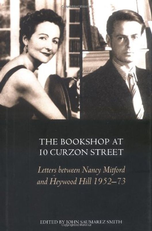 The Bookshop At 10 Curzon Street: Letters Between Nancy Mitford and Heywood Hill 195273: Letters Between Nancy Mitford and Heywood Hill 1952-1973