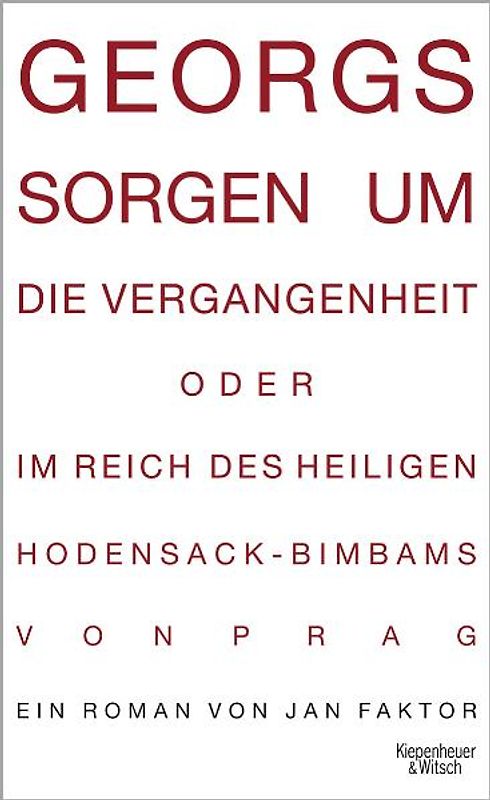 Georgs Sorgen um die Vergangenheit oder Im Reich des heiligen Hodensack-Bimbams von Prag