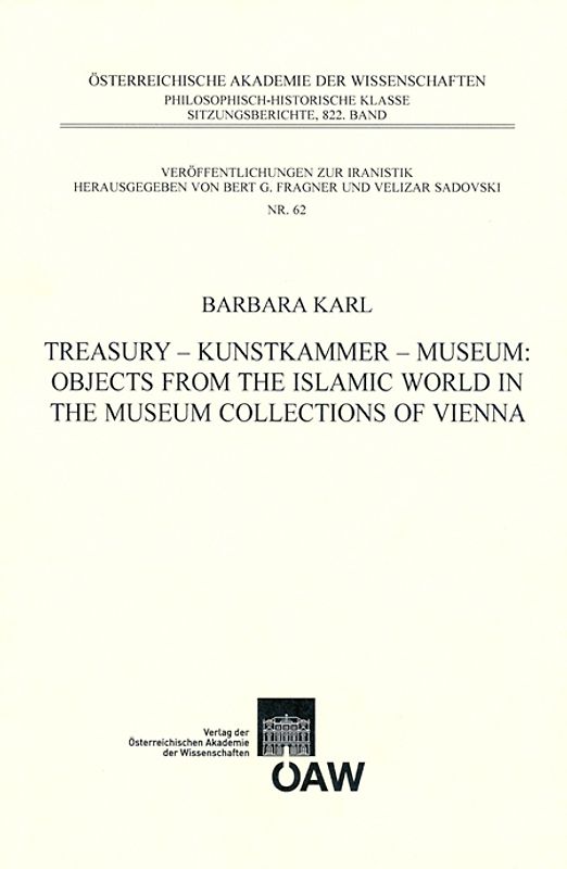 Treasury - Kunstkammer - Museum: Objects from the Islamic World in the Museum Collections of Vienna