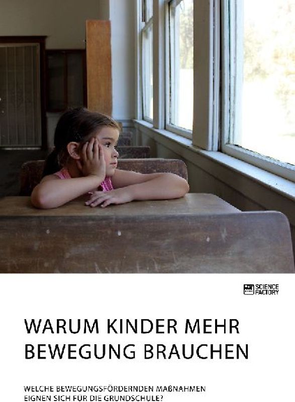Warum Kinder mehr Bewegung brauchen. Welche bewegungsfördernden Maßnahmen eignen sich für die Grundschule?