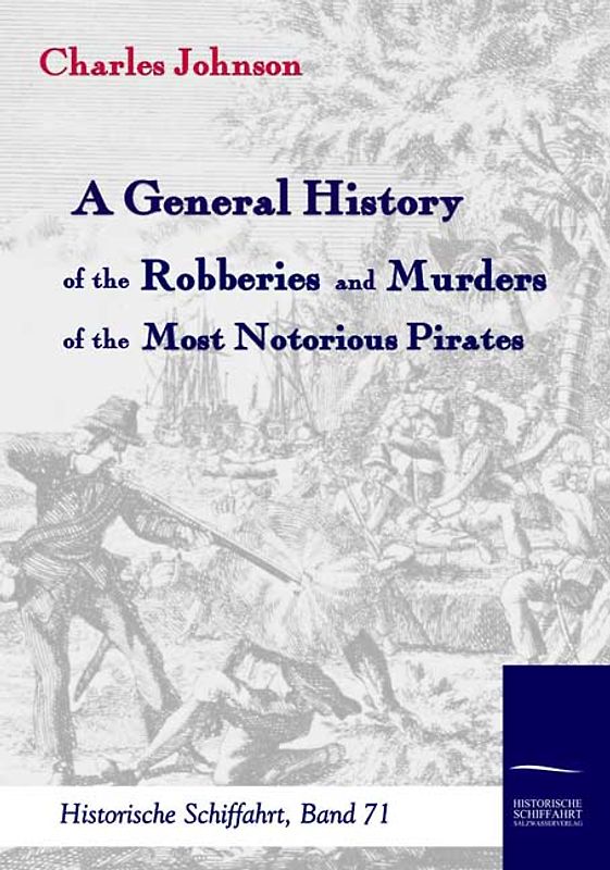 A General History of the Robberies and Murders of the most notorious Pirates