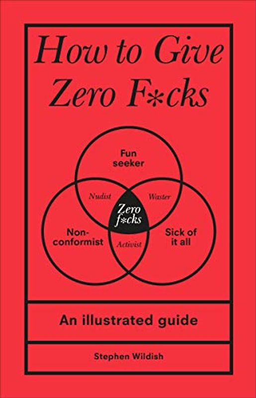 How to Give Zero F*cks: An Illustrated Guide