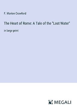 The Heart of Rome: A Tale of the "Lost Water"