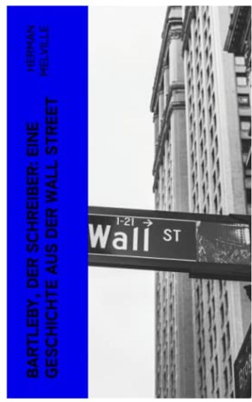 Bartleby, der Schreiber: Eine Geschichte aus der Wall Street