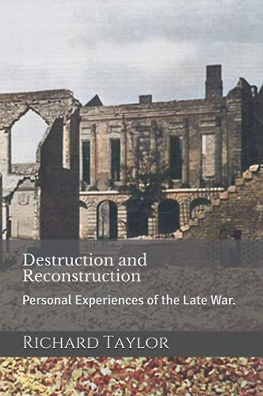 Destruction and Reconstruction: Personal Experiences of the Late War.