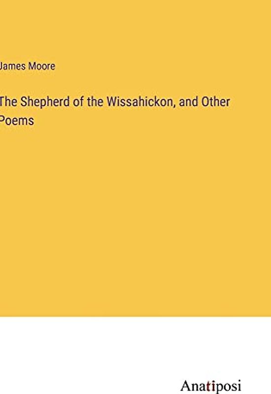 The Shepherd of the Wissahickon, and Other Poems