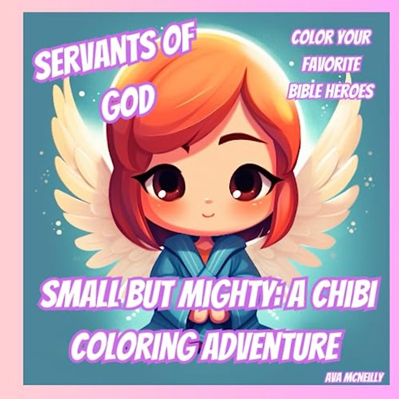 Small But Mighty: A Chibi Coloring Adventure: Servants of God