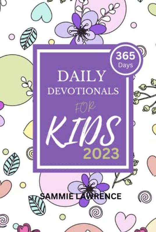 Daily Devotional For Kids : Simple And Meaningful 365 Inspirational Devotions With Bible Passages, Prayer Points, and Spiritual Growth For Kids 8 - 12 Years Old