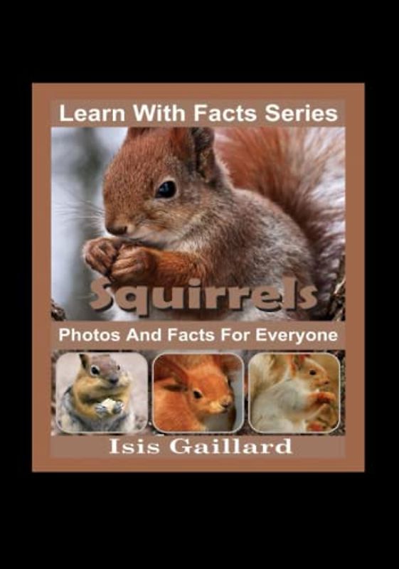 Squirrels Photos and Facts for Everyone: Animals in Nature (Learn With Facts Series, Band 98)