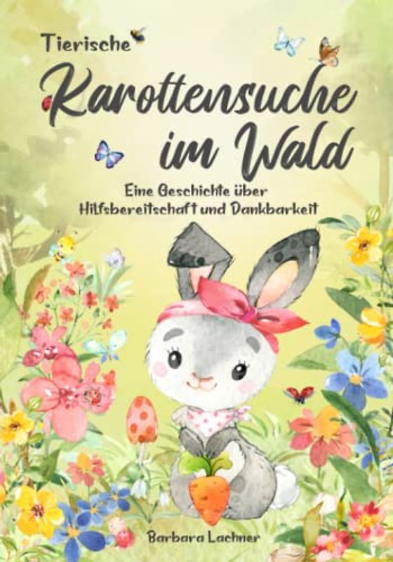 Tierische Karottensuche im Wald: Eine Geschichte über Hilfsbereitschaft und Dankbarkeit (Tierische Abenteuer)