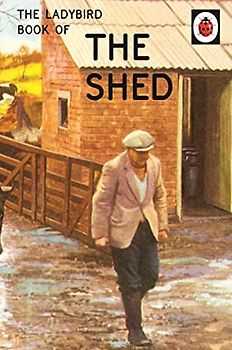 The Ladybird Book of the Shed: (Ladybird For Grown-Ups) (Ladybirds for Grown-Ups)