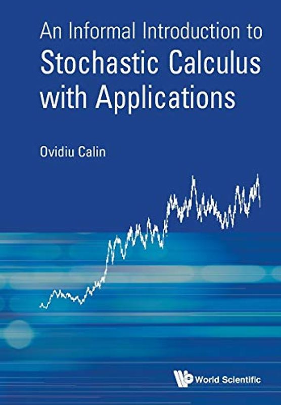 Informal Introduction To Stochastic Calculus With Applications, An