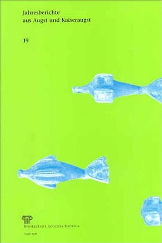 Jahresberichte aus Augst und Kaiseraugst / Jahresberichte aus Augst und Kaiseraugst 19