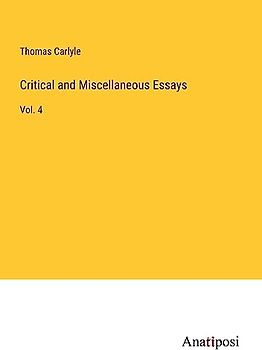 Critical and Miscellaneous Essays: Vol. 4