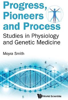 Progress, Pioneers and Process: Studies in Physiology and Genetic Medicine