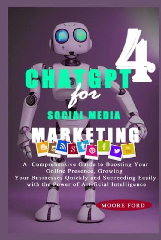ChatGPT4 for Social Media Marketing: A Comprehensive Guide to Boosting Your Online Presence, Growing Your Businesses Quickly and Succeeding Easily ... RISE OF AI INTERNET ENTREPRENEURS ), Band 1)