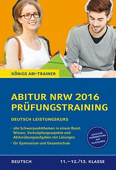 Abitur NRW 2016 - Prüfungstraining. Deutsch Leistungskurs. Königs Abi-Trainer.