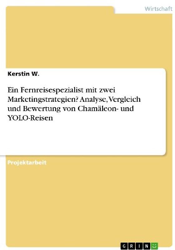 Ein Fernreisespezialist mit zwei Marketingstrategien? Analyse, Vergleich und Bewertung von Chamäleon- und YOLO-Reisen
