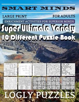 Smart Minds -Variety 10 Different Puzzle Book For Adults: Ultimate Variety Puzzles Large-Print Word Search, Word Maze .Word Spiral ,Word Angles, ... Crossword And Sudoku Easy , Medium And Hard