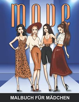 Mode Malbuch für Mädchen: Beschäftigungsbuch für kreative Entfaltung, Stressbewältigung und Entspannung - Tolles Geschenk für Frauen und Erwachsene