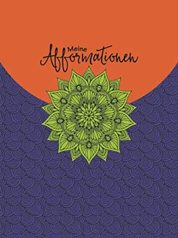 MEINE AFFORMATIONEN: Ein hilfreiches Arbeitsbuch bei Anwendung der Afformationen & Klopfakupressur Methode AAKSL. Lenke Deinen Lebensweg in die gewünschte Richtung. (Arbeitsbücher – AAKSL, Band 2)