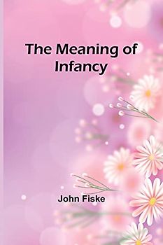The Meaning of Infancy