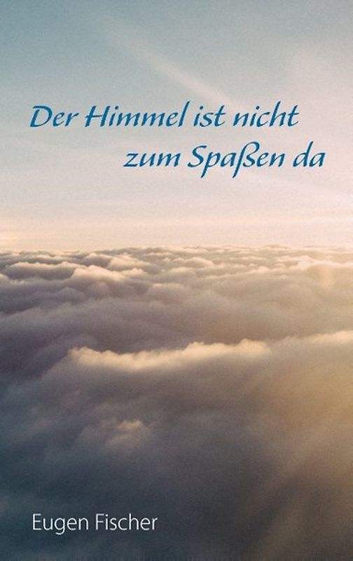 Der Himmel ist nicht zum Spaßen da