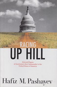 Racing Up Hill - Selected Papers of Azerbaijan's Firstambassador to the United States of America - Kh. M. Pashaev [Hardcover]
