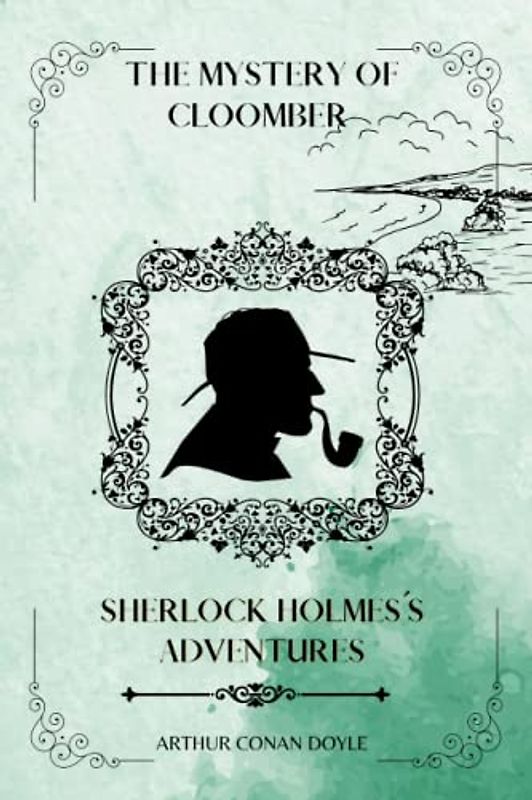 THE MYSTERY OF CLOOMBER By ARTHUR CONAN DOYLE