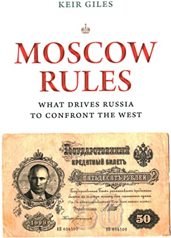 Giles, K: Moscow Rules: What Drives Russia to Confront the West (Chatham House Insights)