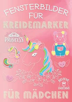 Fenstervorlagen Für Kreidestifte Mädchen: Viele abwechslungsreiche Motive für Kinder. Ideal für den Kreidemarker mit Einhorn, Feen, Tierbabys, Meerjungfrau, Katzen & Prinzessinnen